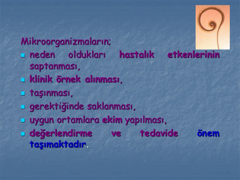 Mikroorganizmaların; neden oldukları hastalık etkenlerinin saptanması, klinik örnek alınması, taşınması, gerektiğinde saklanması, uygun ortamlara